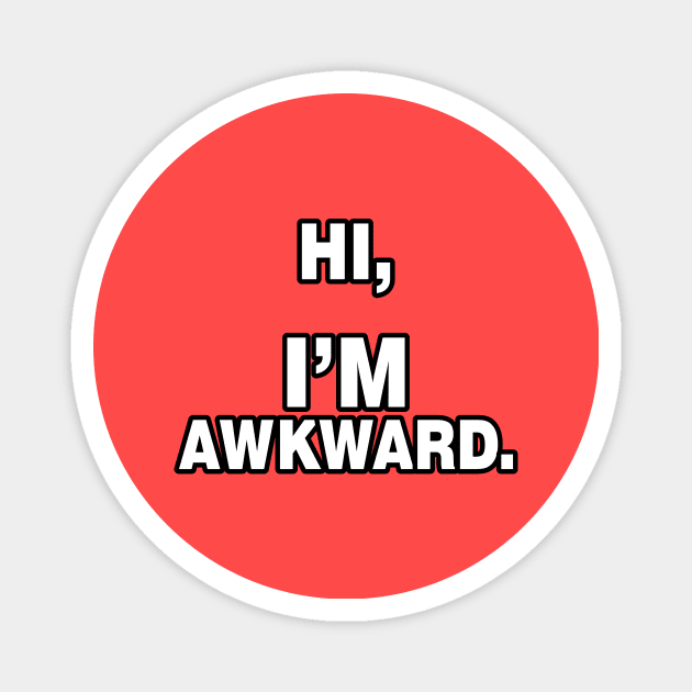 Hi I'm Awkward - Humor - Funny Magnet by xoclothes